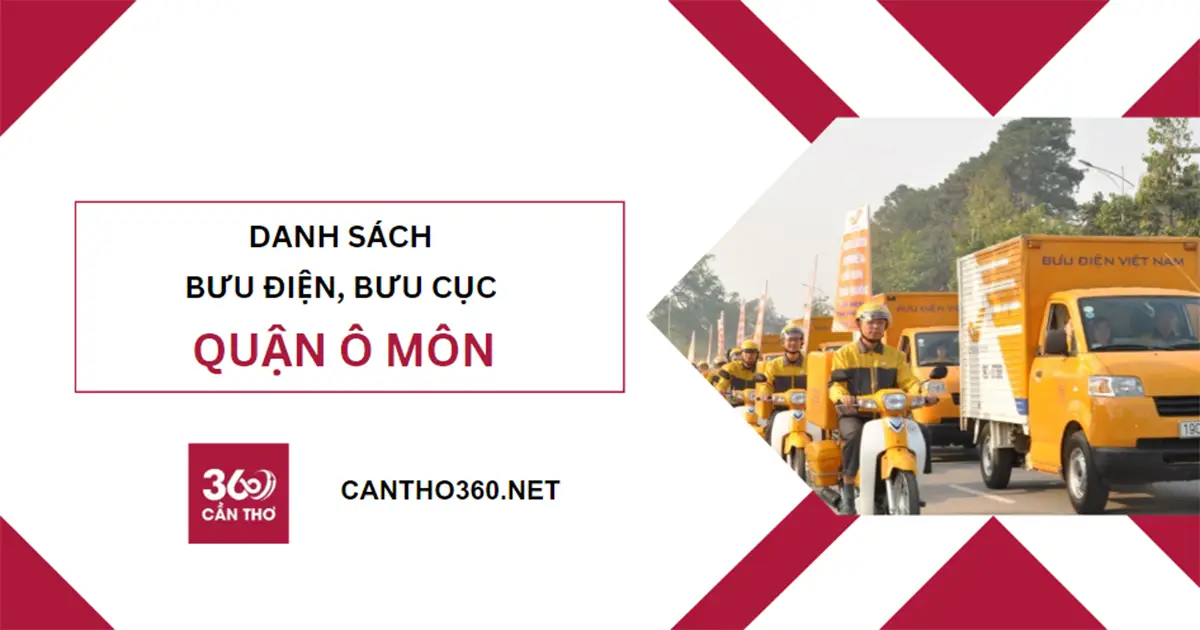 Địa chỉ, SĐT các bưu cục, bưu điện tại Ô Môn năm 2025