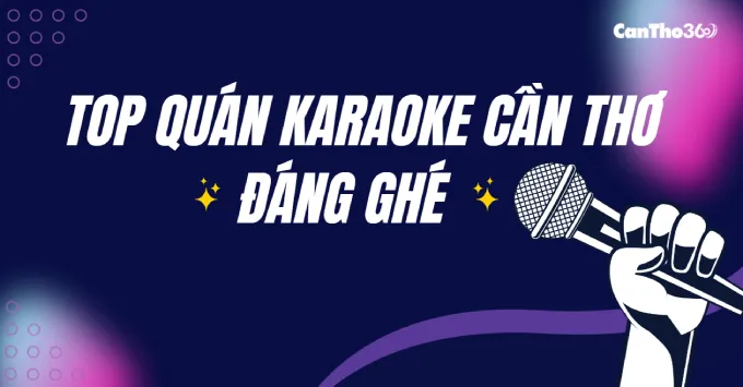 Điểm danh Top quán Karaoke Cần Thơ đáng ghé năm 2025