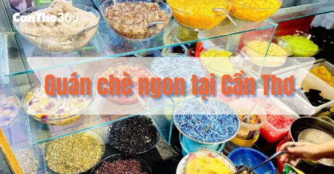 Top 5+ quán chè ngon tại Cần Thơ đáng ghé năm 2025