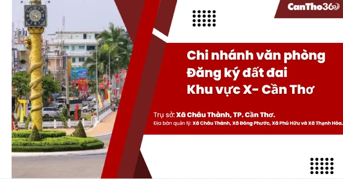 Chi nhánh Văn phòng đăng ký đất đai Khu vực X - Cần Thơ 2025