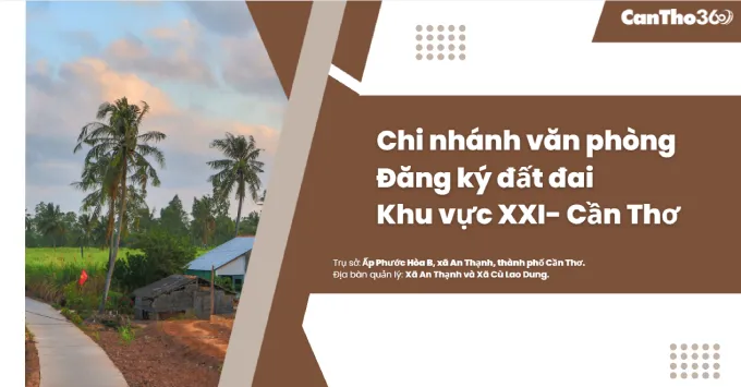 Chi nhánh Văn phòng Đăng ký đất đai khu vực XXI - Cần Thơ 2025