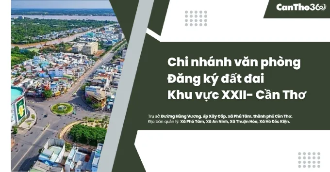 Chi nhánh Văn phòng Đăng ký đất đai khu vực XXII - Cần Thơ 2025