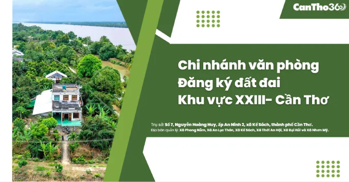 Chi nhánh Văn phòng Đăng ký đất đai khu vực XXIII - Cần Thơ 2025