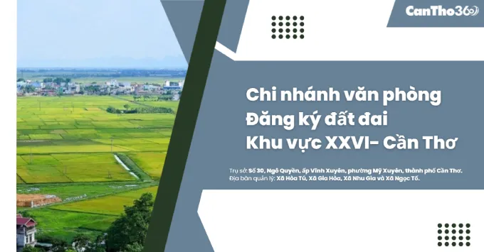 Chi nhánh Văn phòng Đăng ký đất đai khu vực XXVI- Cần Thơ 2025