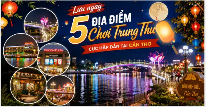 Lưu ngay 5 địa điểm chơi Trung thu 2026 tại Cần Thơ hấp dẫn