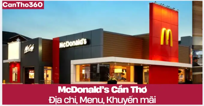 McDonald’s Cần Thơ: Địa chỉ, Menu, Giá & Ưu đãi 2026